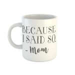 Because I said so - Mom