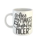 Coffee Makes Mommy Nicer