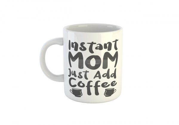 Instant Mom just add Coffee